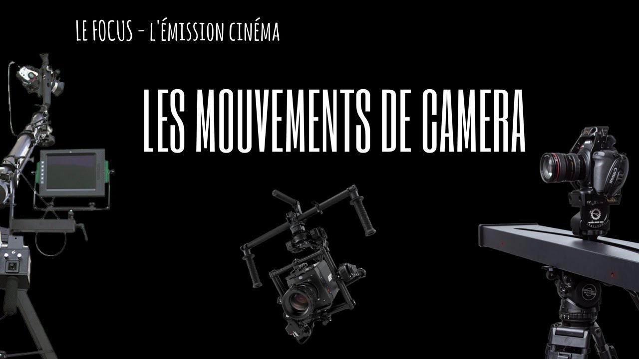 LE FOCUS - les mouvements de caméra (Travelling, Panoramique, Plan séquence)