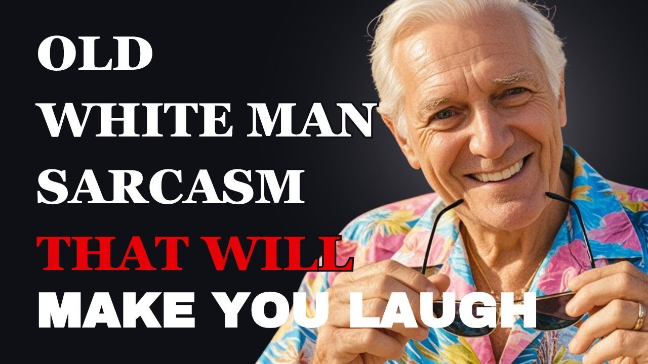 Hilarious Sarcastic Wisdom About Life from an Old White Man | Fabulous Quotes
