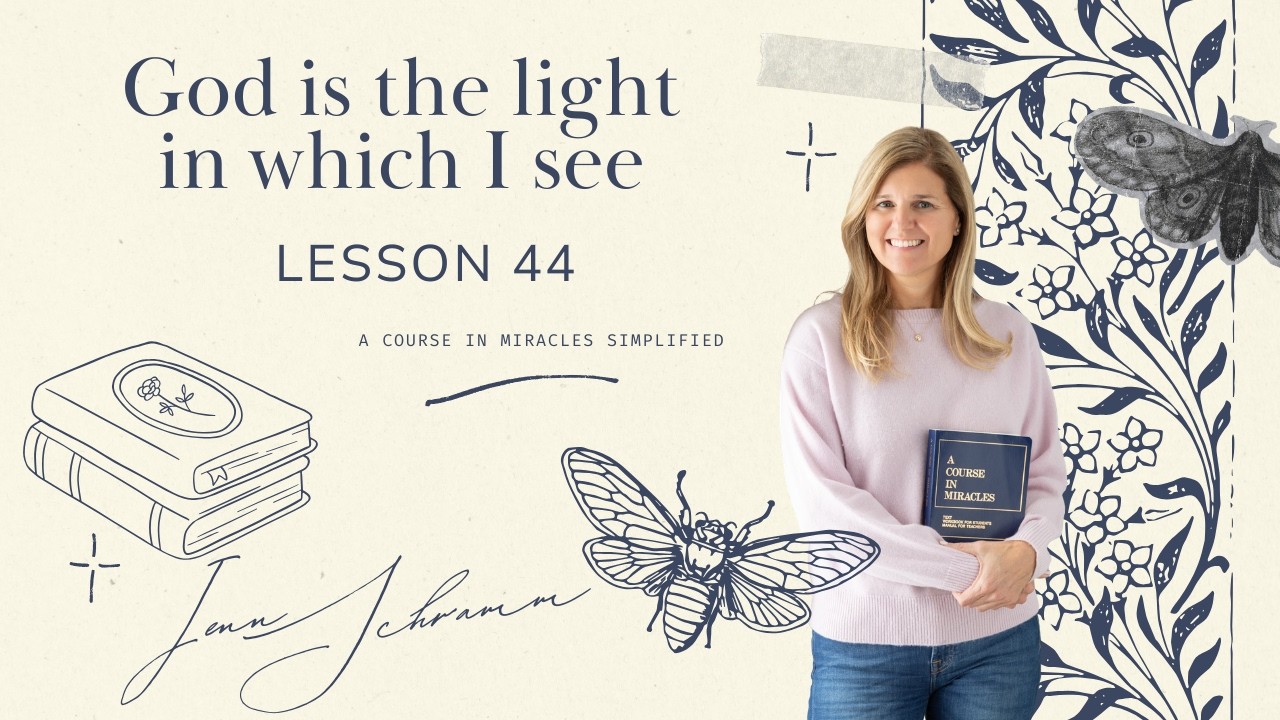 ACIM Lesson 44:  God is the light in which I see ( 