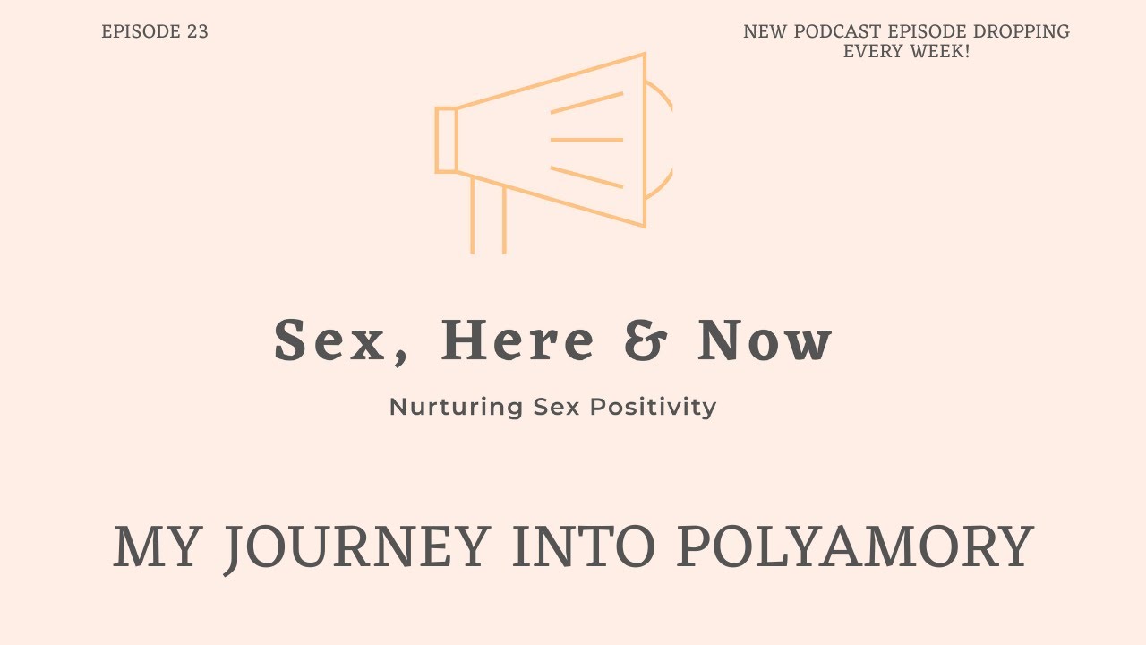 Sex, Here & Now, Episode 23: My Journey Into Polyamory