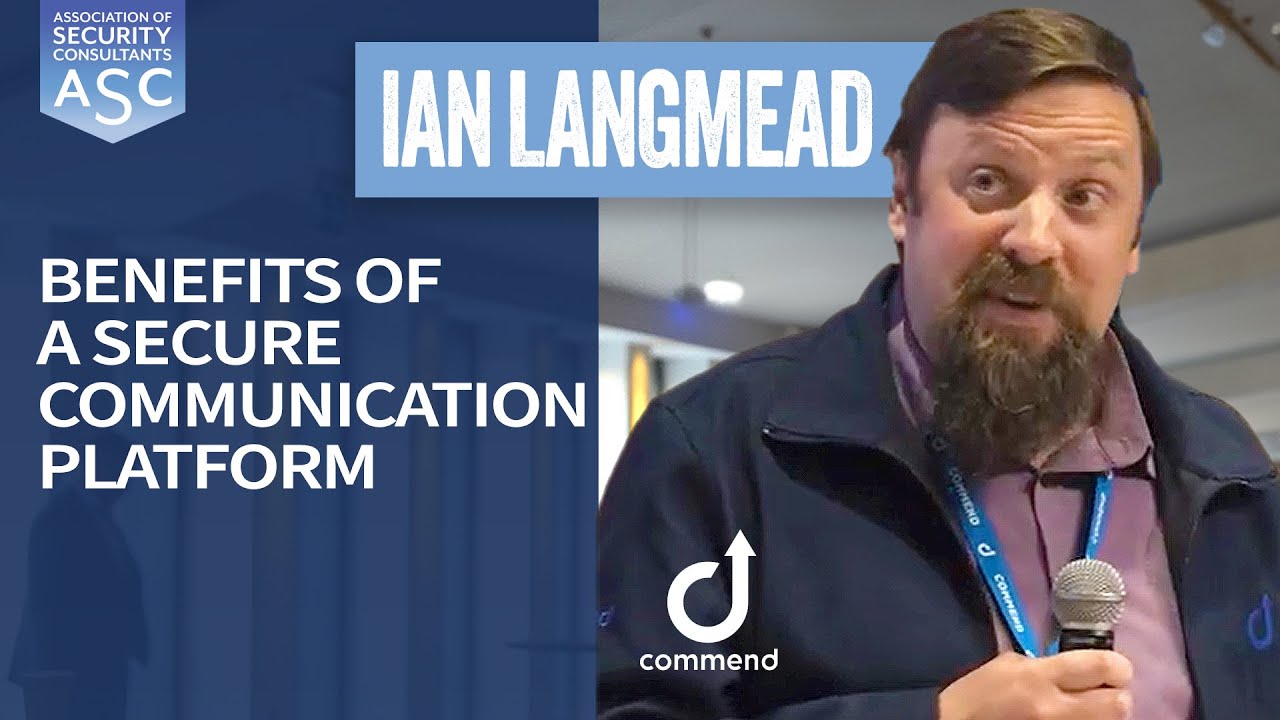 Benefits of a Secure Communication Platform | Ian Langmead, Commend UK l ASC Business Group