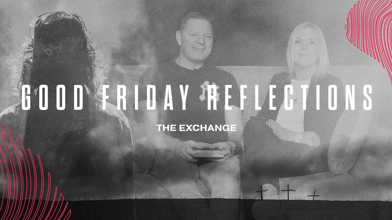 The Exchange | Dean and Nerida Wallace | Good Friday Reflections