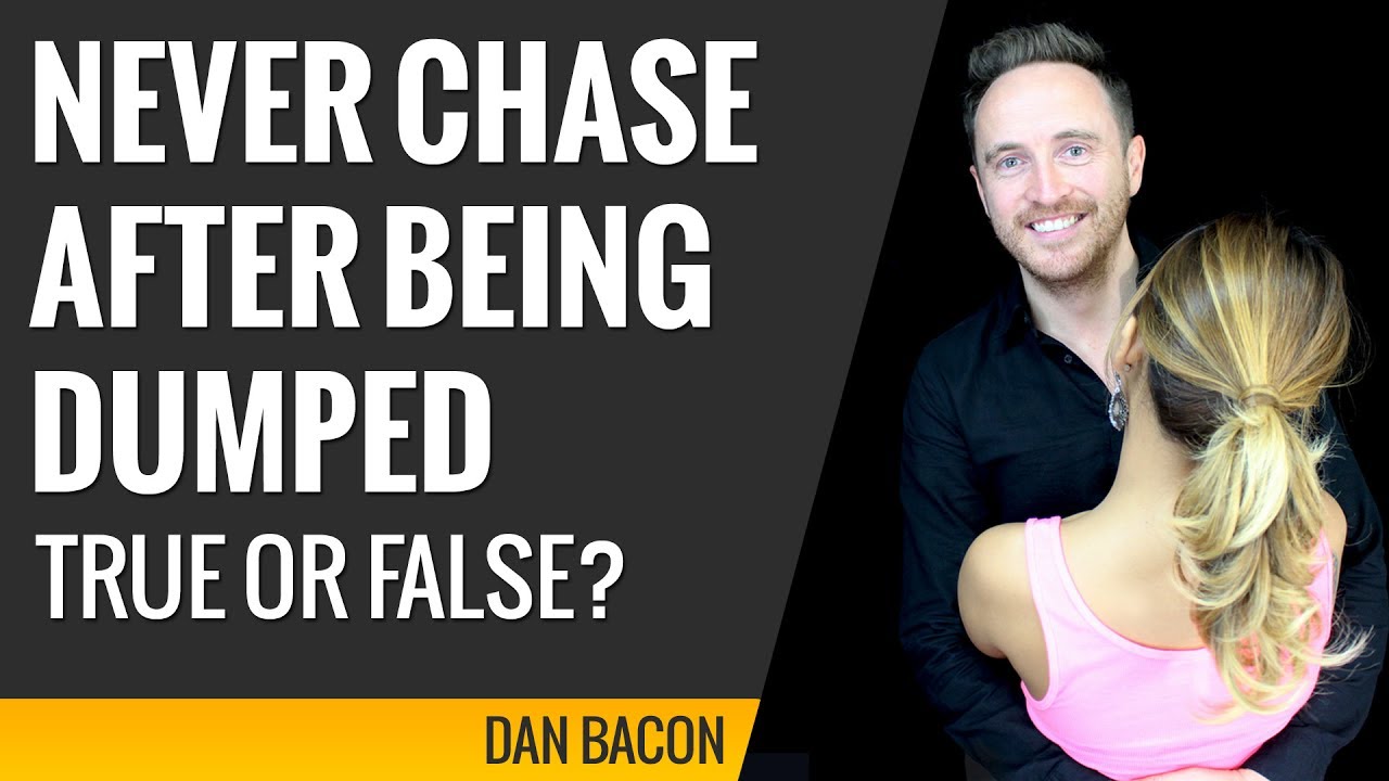 Never Chase After Being Dumped. True or False?