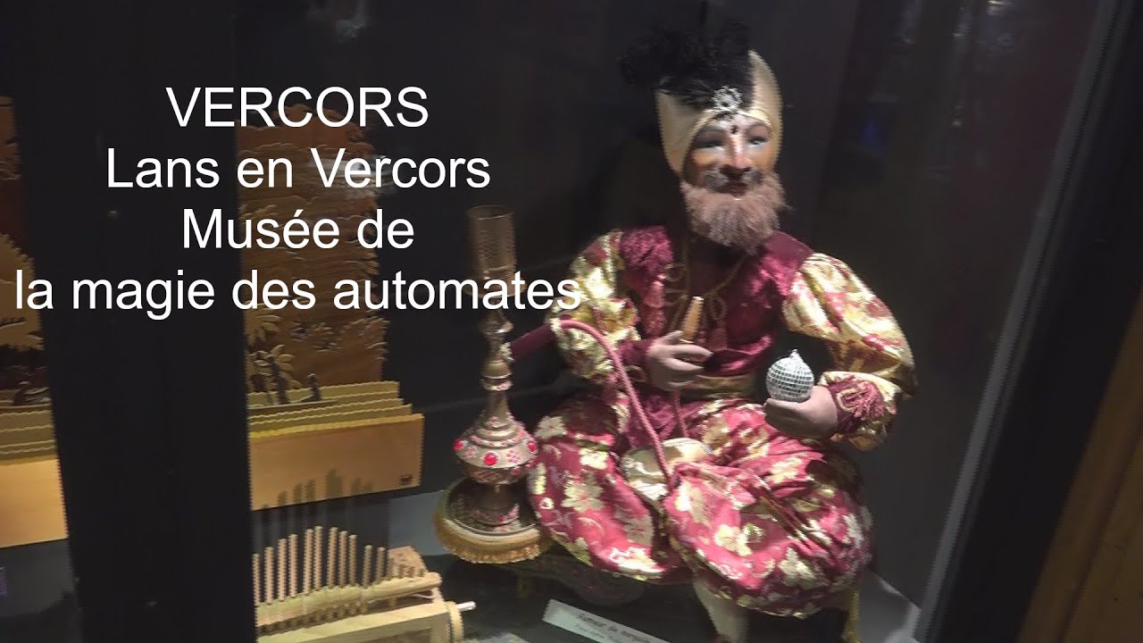 VERCORS Lans en Vercors Musée la Magie des Automates 3 LC VIDEO