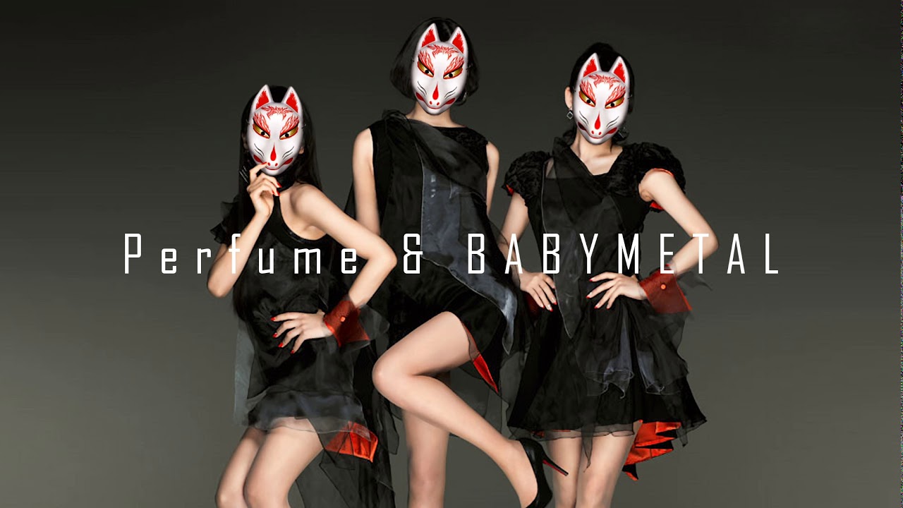 Perfume × BABYMETAL　マッシュアップ