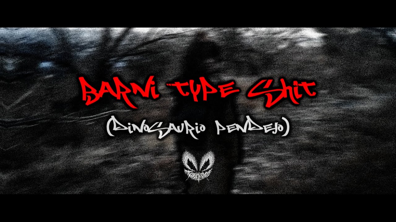 Trvsh.exe - ⛧BARNI TYPE SHIT⛧ (dinosaurio pendejx)(video oficial bn vrg bn dark bn ragecoresoso)