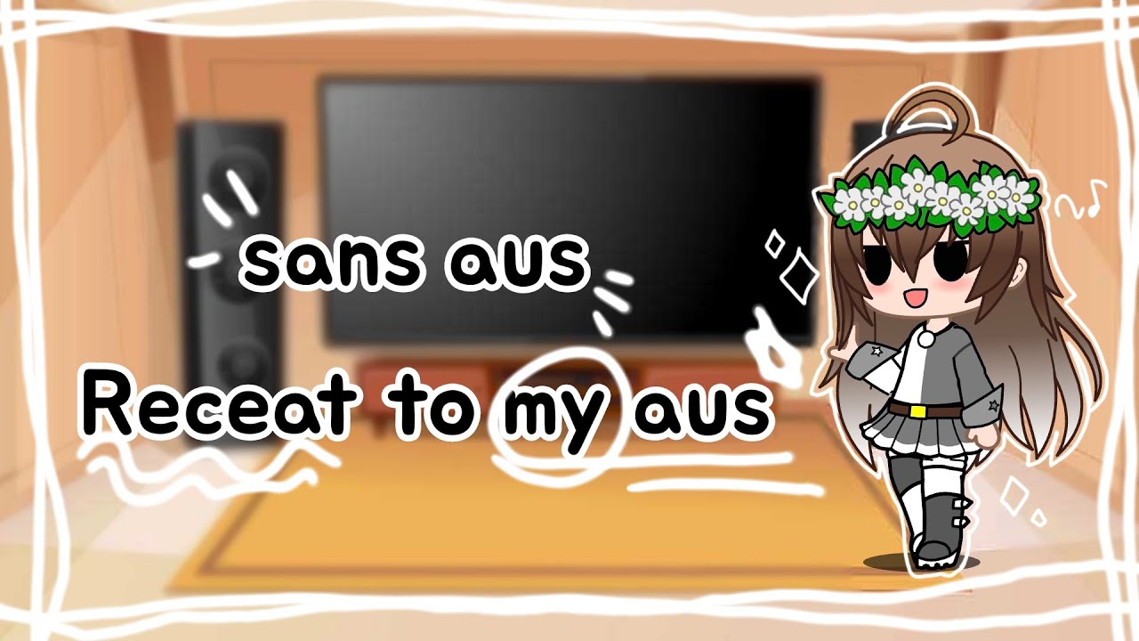 [Gacha club]sans aus react to my aus✨️