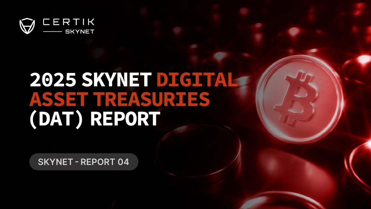 CertiK&rsquo;s 2025 Skynet Digital Asset Treasuries (DAT) Report