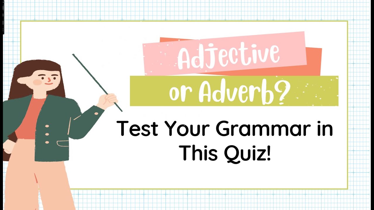 Adjective or Adverb? Test your grammar in this quiz!
