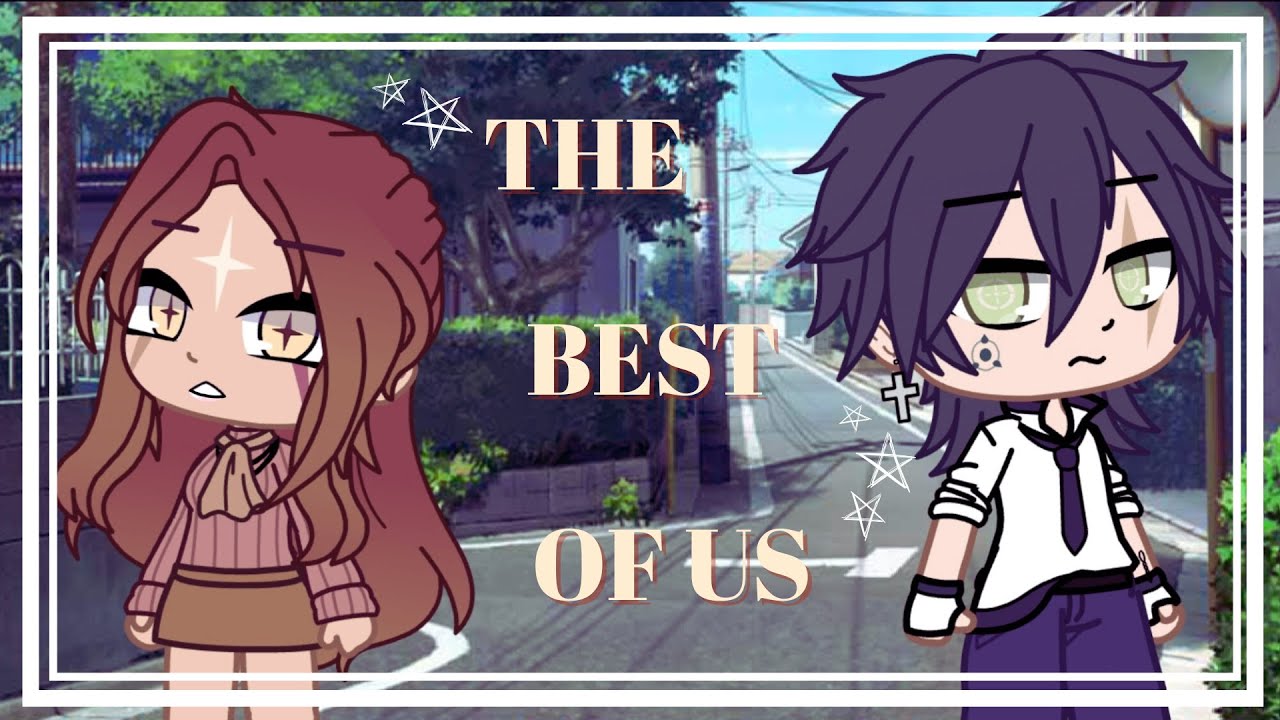 THE BEST OF US || PART 5/5 || FINAL || GLMM || ORIGINAL