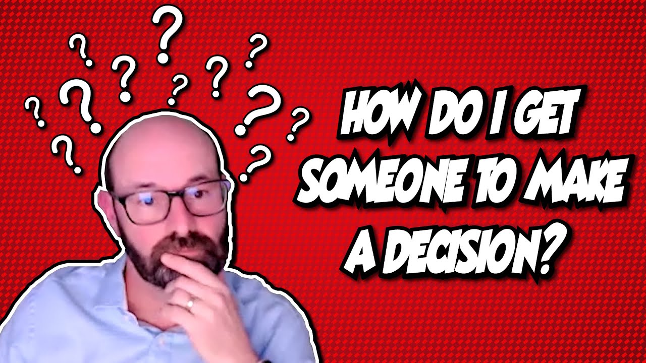 How Do I Get Someone to Make a Decision?