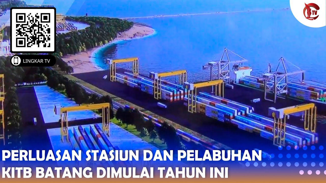 PERLUASAN STASIUN DAN PELABUHAN KITB BATANG DIMULAI TAHUN INI