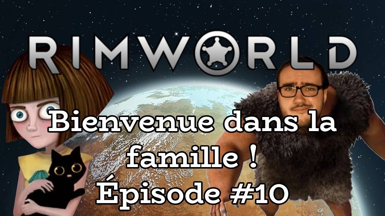 RimWorld - 10 Ep - bienvenue dans la famille !