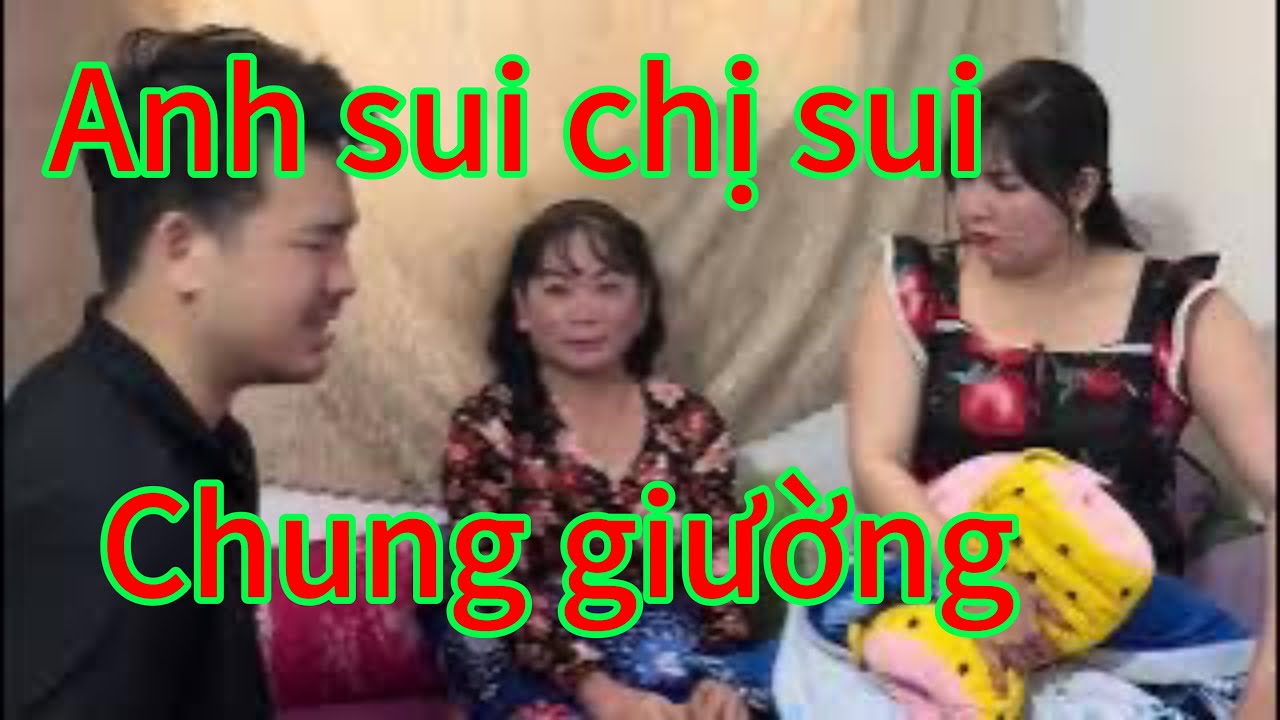 Con Dâu Không Cho Bà Nội Ẵm Cháu, Anh Sui Đành Phải Ngủ Với Chị Sui / Chi Tidi