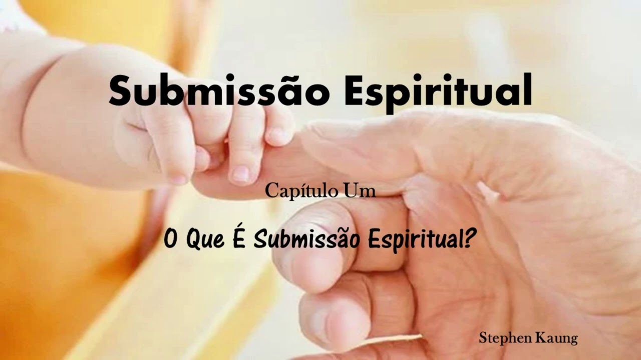 Submiss&atilde;o Espiritual - Cap&iacute;tulo 01 - Stephen Kaung