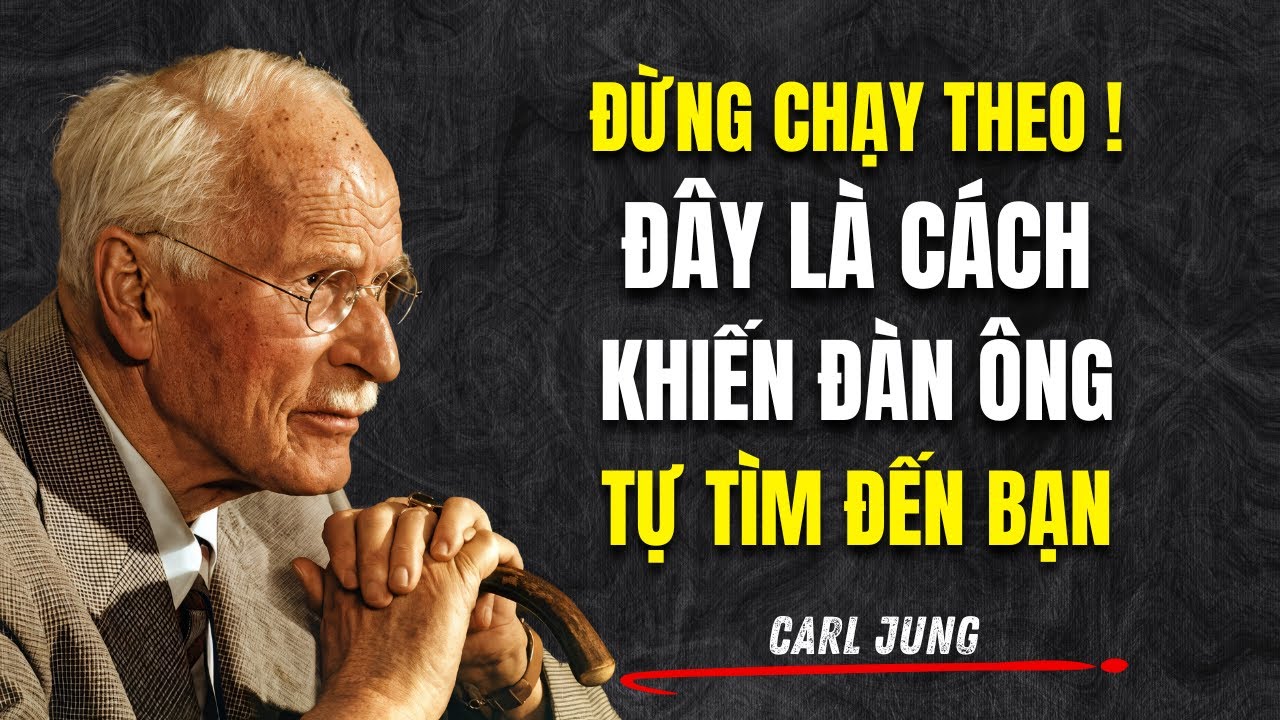 Đừng Chạy Theo! Đây Là Cách Khiến Đàn Ông Tự Tìm Đến Bạn (Quy Luật Khoảng Trống) | Carl Jung