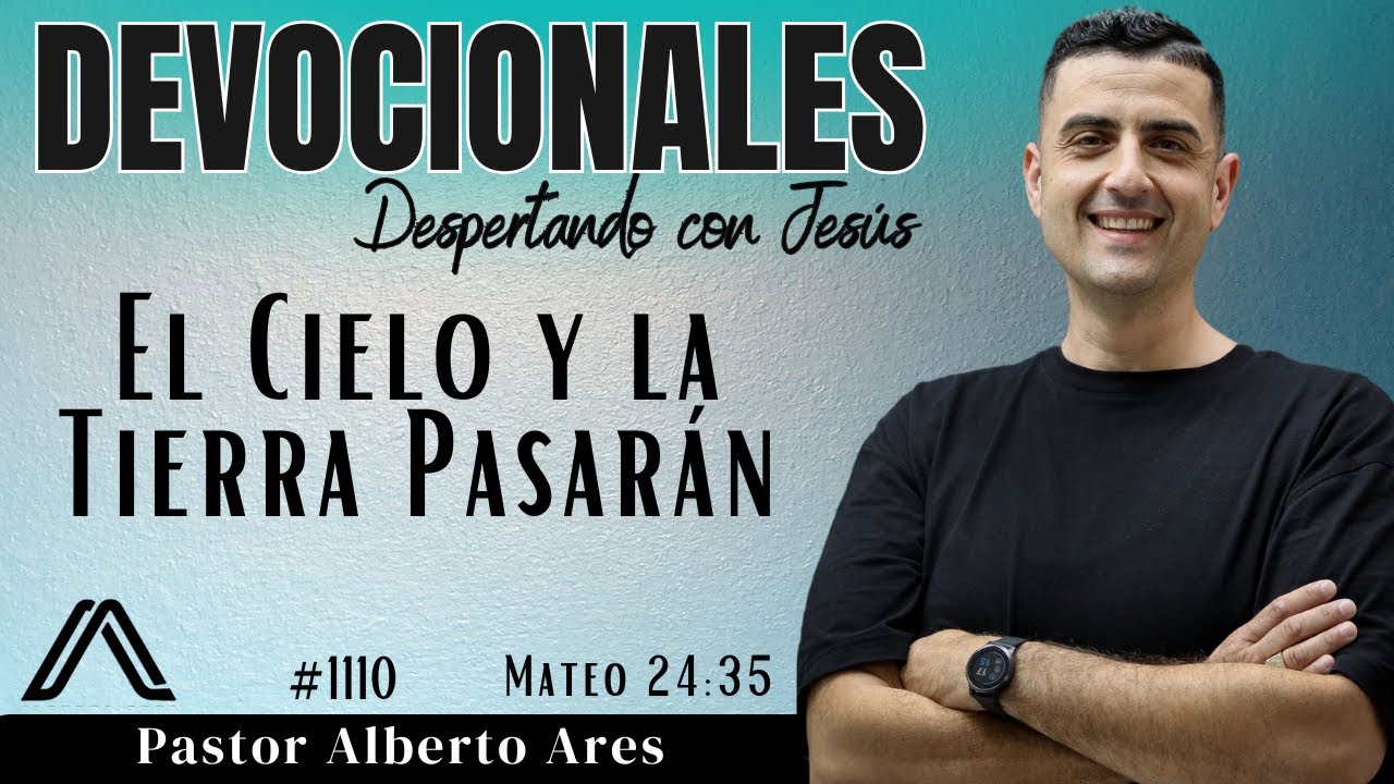 13 Feb 2026 - Devocional #1110 - El Cielo y la Tierra Pasarán - Mateo 24:35 - Pastor Alberto Ares 