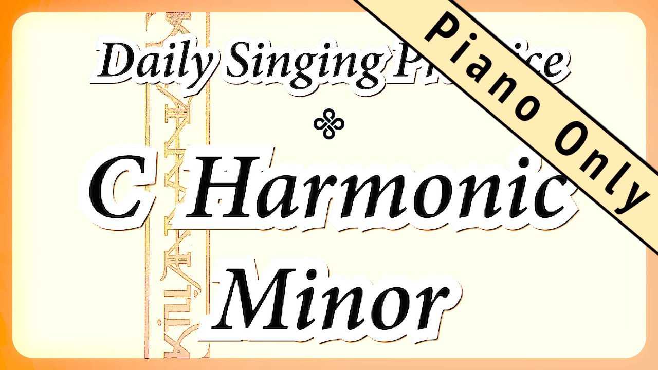DAILY SINGING PRACTICE - The ‘C’ Harmonic Minor Scale (( Piano Only ))