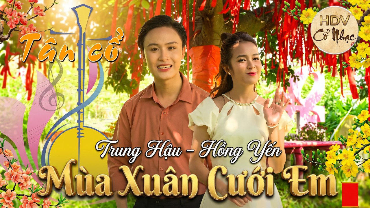 Tân Cổ Mùa Xuân Cưới Em | Mặc Thế Nhân - Hoàng Song Việt | Trung Hậu – Hồng Yến | HuDuVi Cổ nhạc