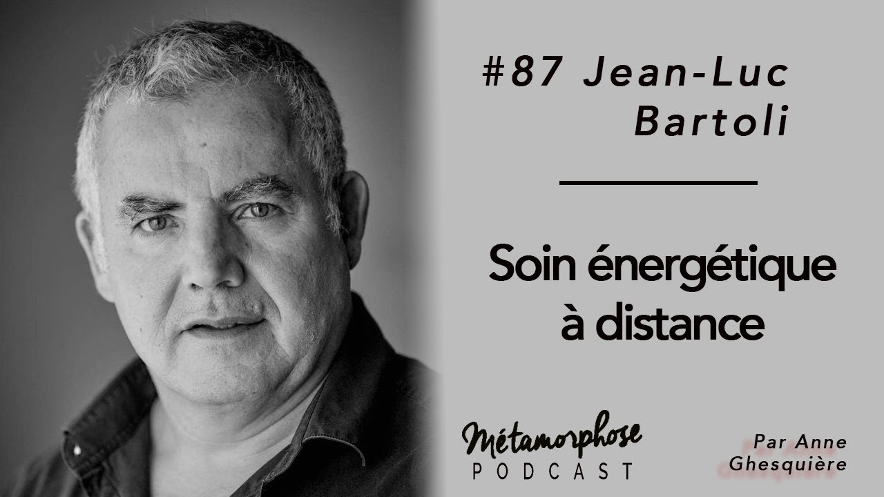 #87 Jean-Luc Bartoli : Soin énergétique à distance