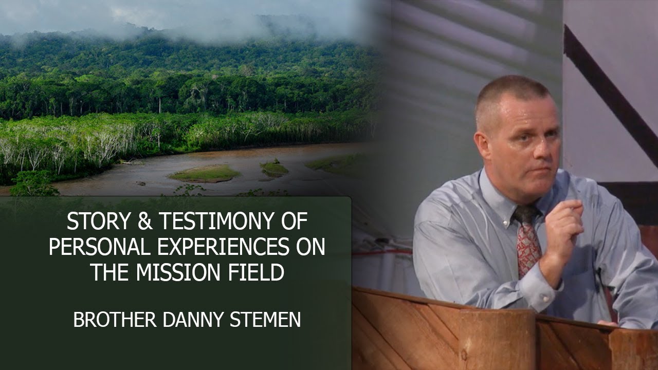 Story & Testimony of Personal Experiences on the Mission Field - Brother Danny Stemen