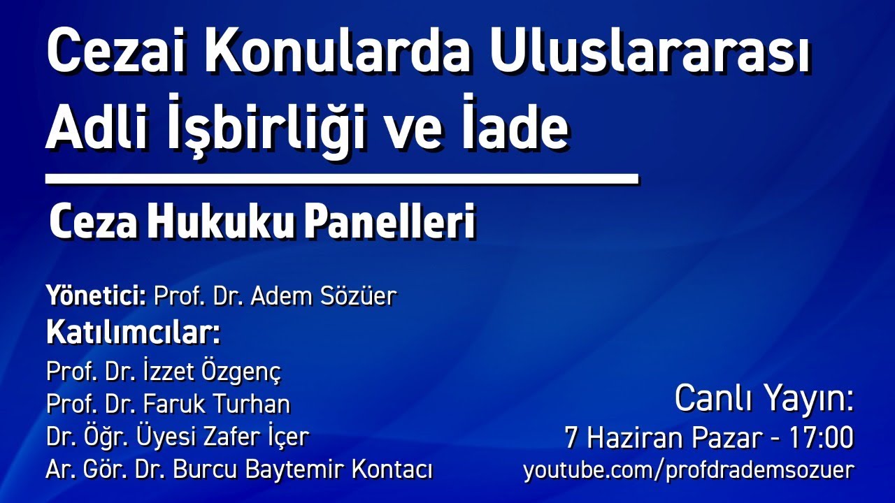 Ceza Hukuku Panelleri: Cezai Konularda Uluslararası Adli İşbirliği ve İade (Canlı Yayın)