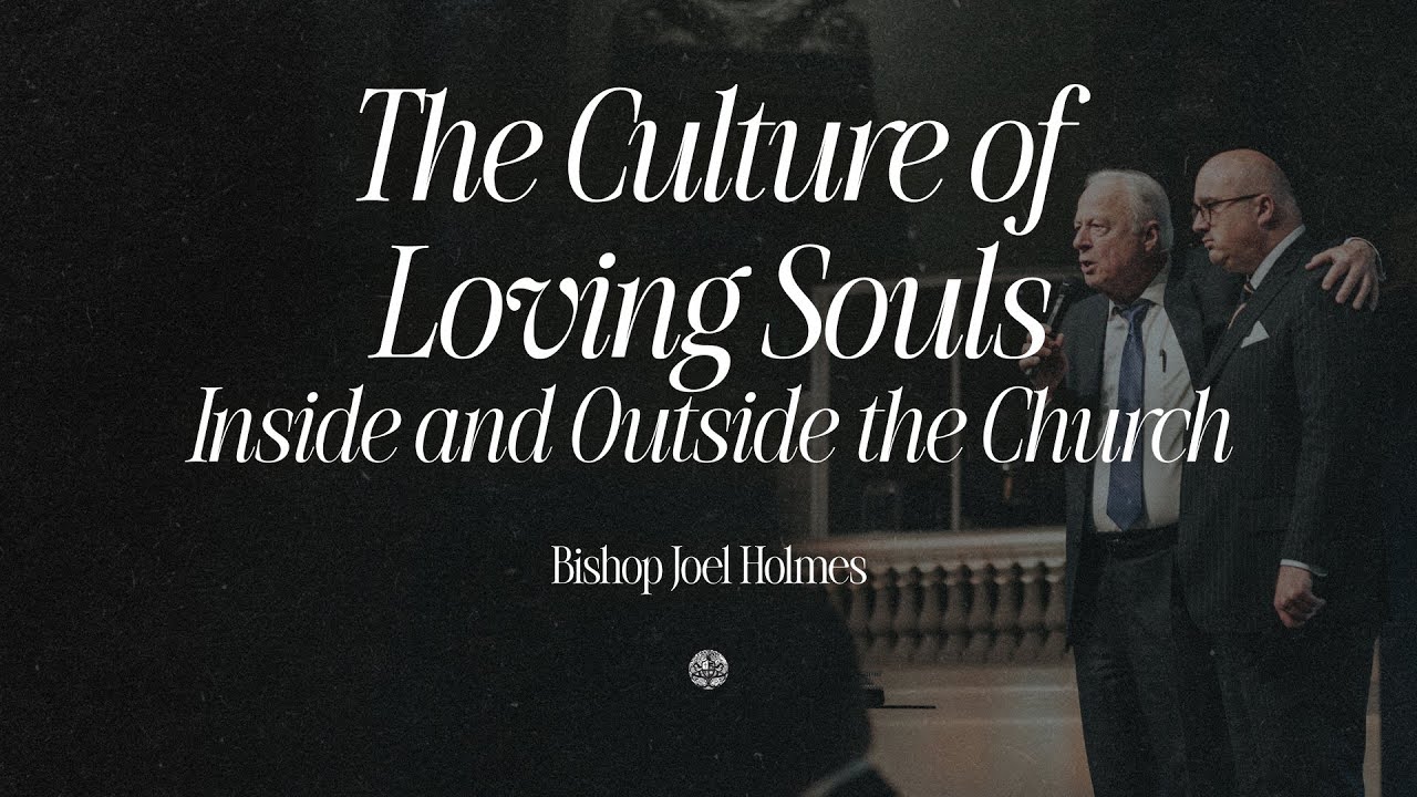 The Culture of Loving Souls Inside and Outside the Church | Bishop Joel Holmes | August 26, 2025