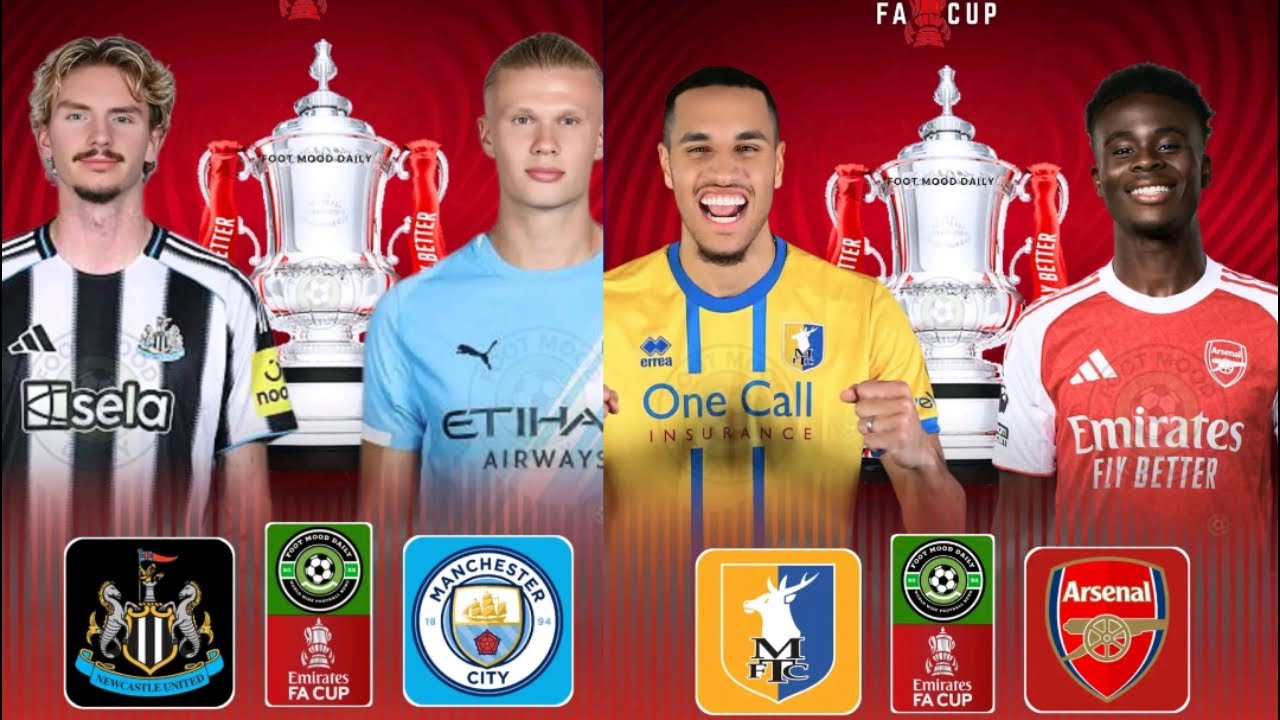 FA Cup Mansfield vs Arsenal, Wrexham vs Chelsea, Newcastle vs Man City