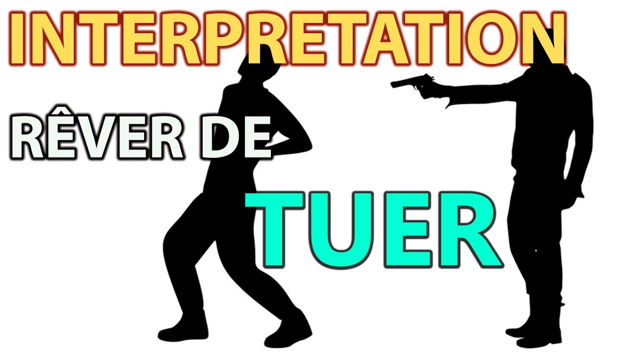 RÊVER DE TUER QUELQU'UN | signification des reves | interpretation des reves | dream interpretation