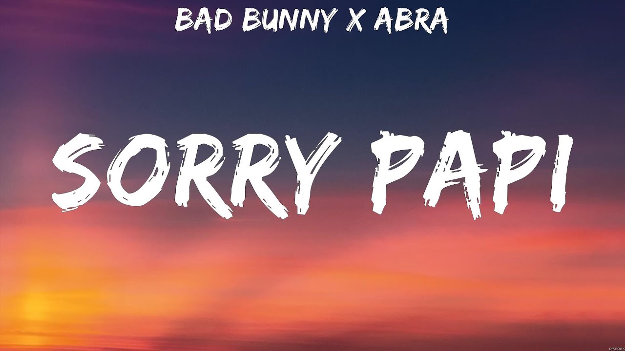 BAD BUNNY x ABRA - SORRY PAPI (Lyrics)