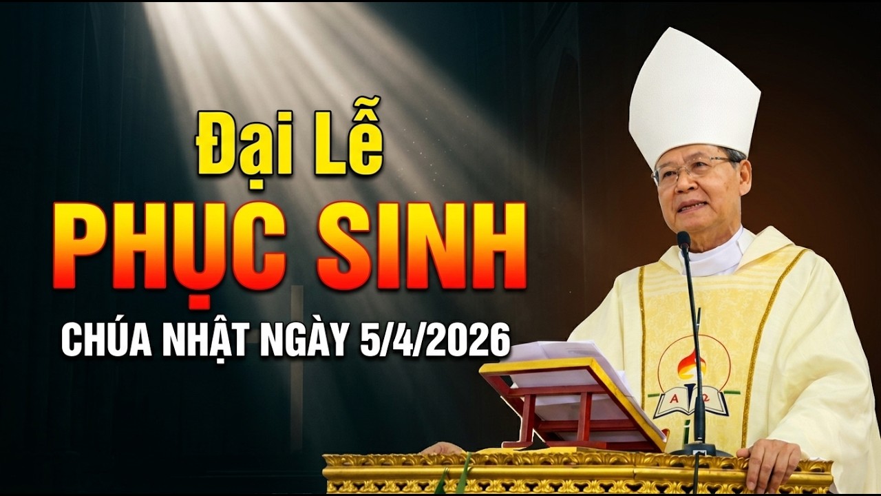 MỪNG Đại Lễ PHỤC SINH CH&Uacute;A NHẬT NG&Agrave;Y 5/4/2026. ĐỨC CHA KHẢM GIẢNG MỚI NHẤT