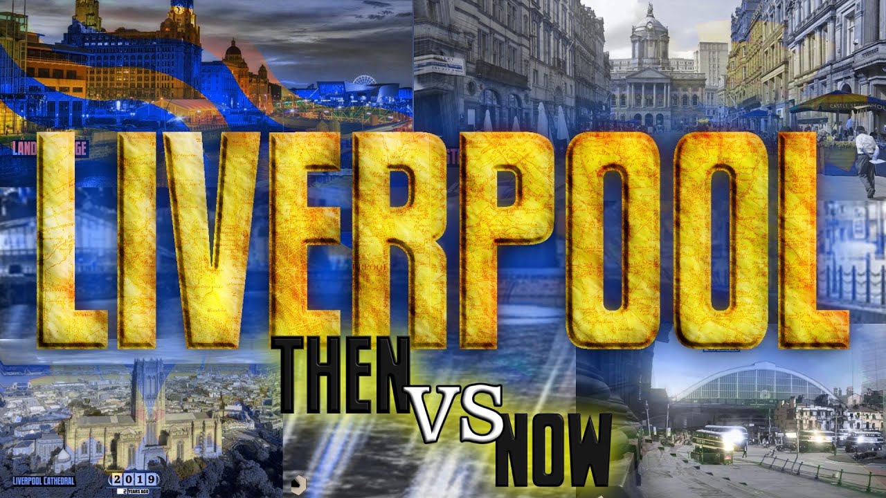 Liverpool: Then VS Now