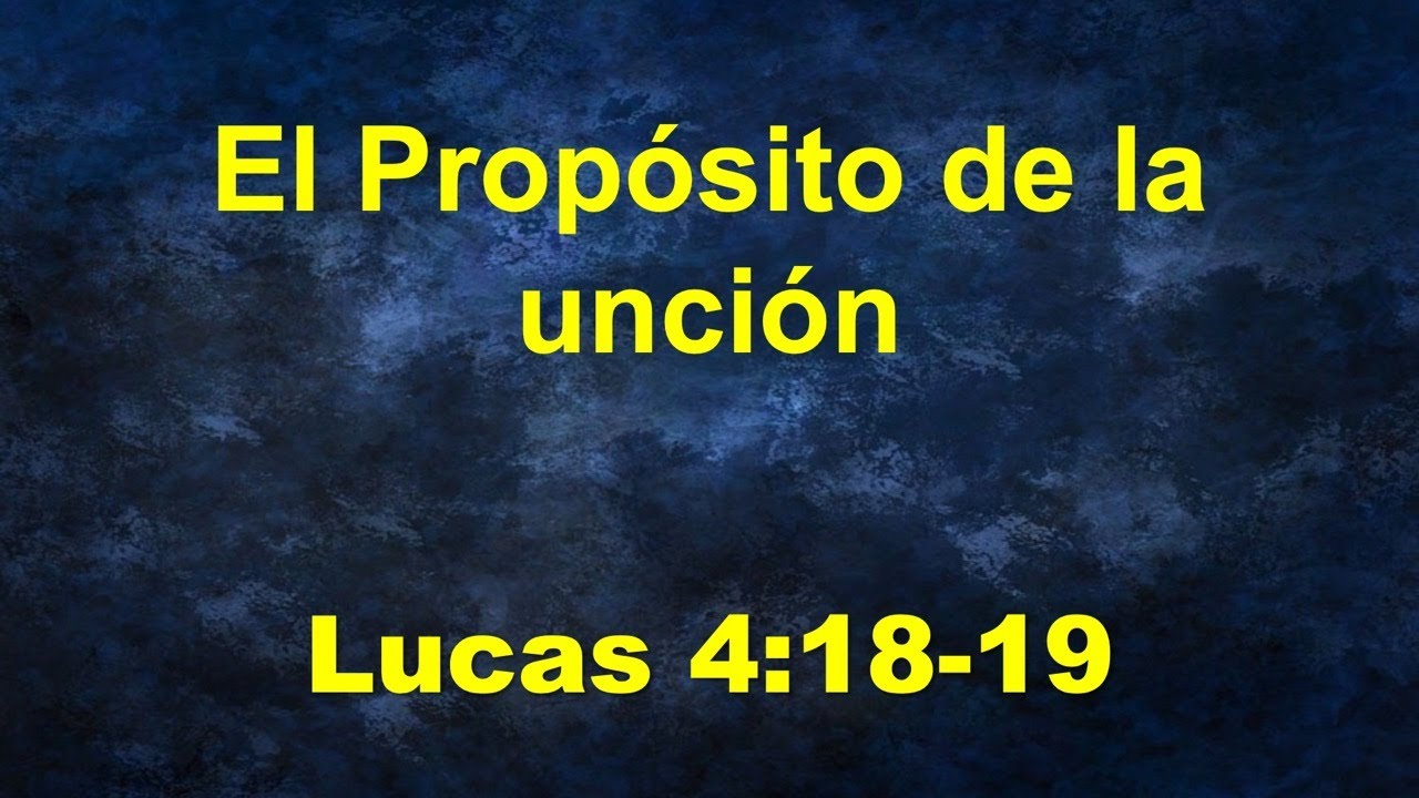 El Proposito de la Uncion  | Lucas 4:18-19