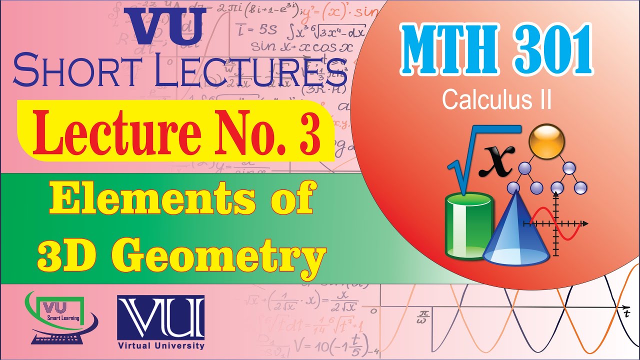 MTH301 Short  Lecture 3 | Elements Of 3D Geometry | Calculus 2 | VU Smart Learning