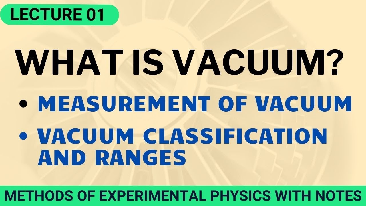 What is Vacuum? | Measurement of Vacuum | Vacuum classification and ranges | Types of Vacuum