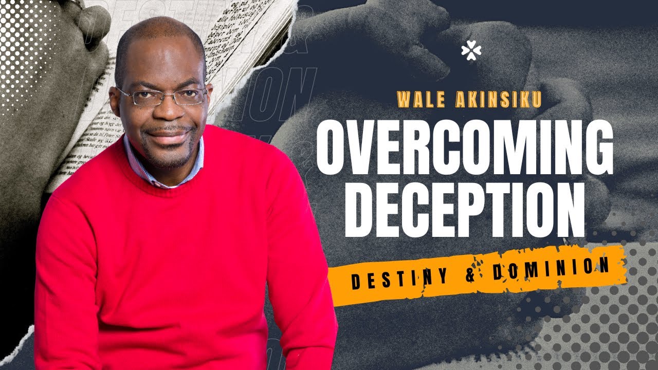 Destiny and Dominion| July Edition| Overcoming Deception| Pastor Wale Akinsiku