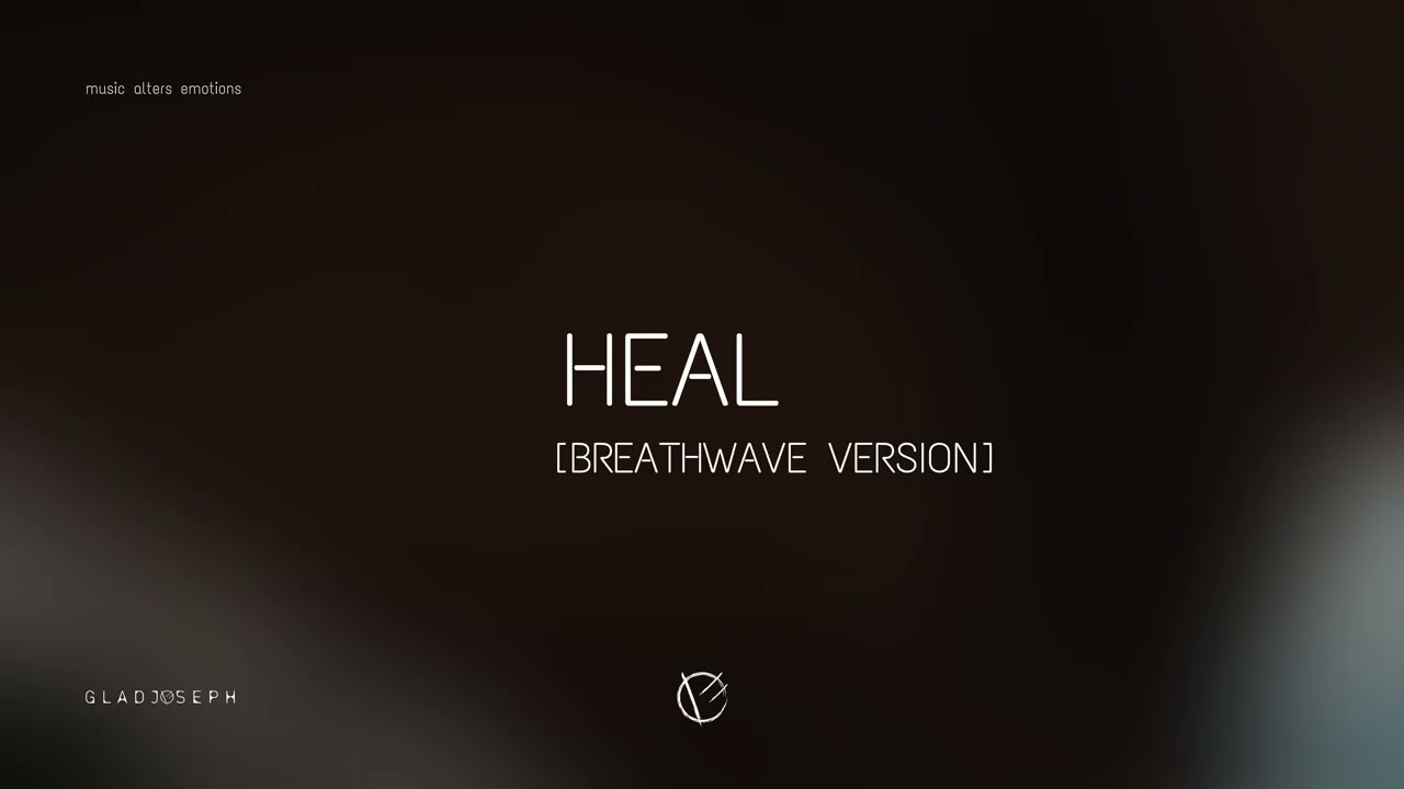 Heal (Breathwave Version) | GLADJOSEPH