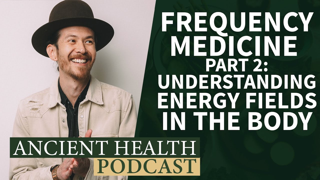 Frequency Medicine Part 2: Understanding Energy Fields In The Body