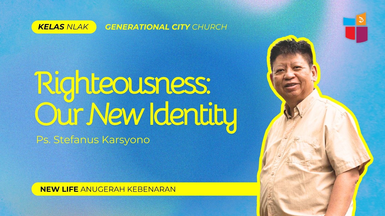 Righteousness: Our New Identity | Ps. Stefanus Karsyono | Pengajaran NLAK
