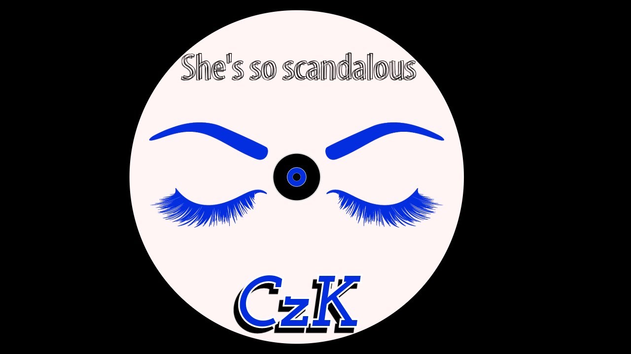 CzK-She's so scandalous