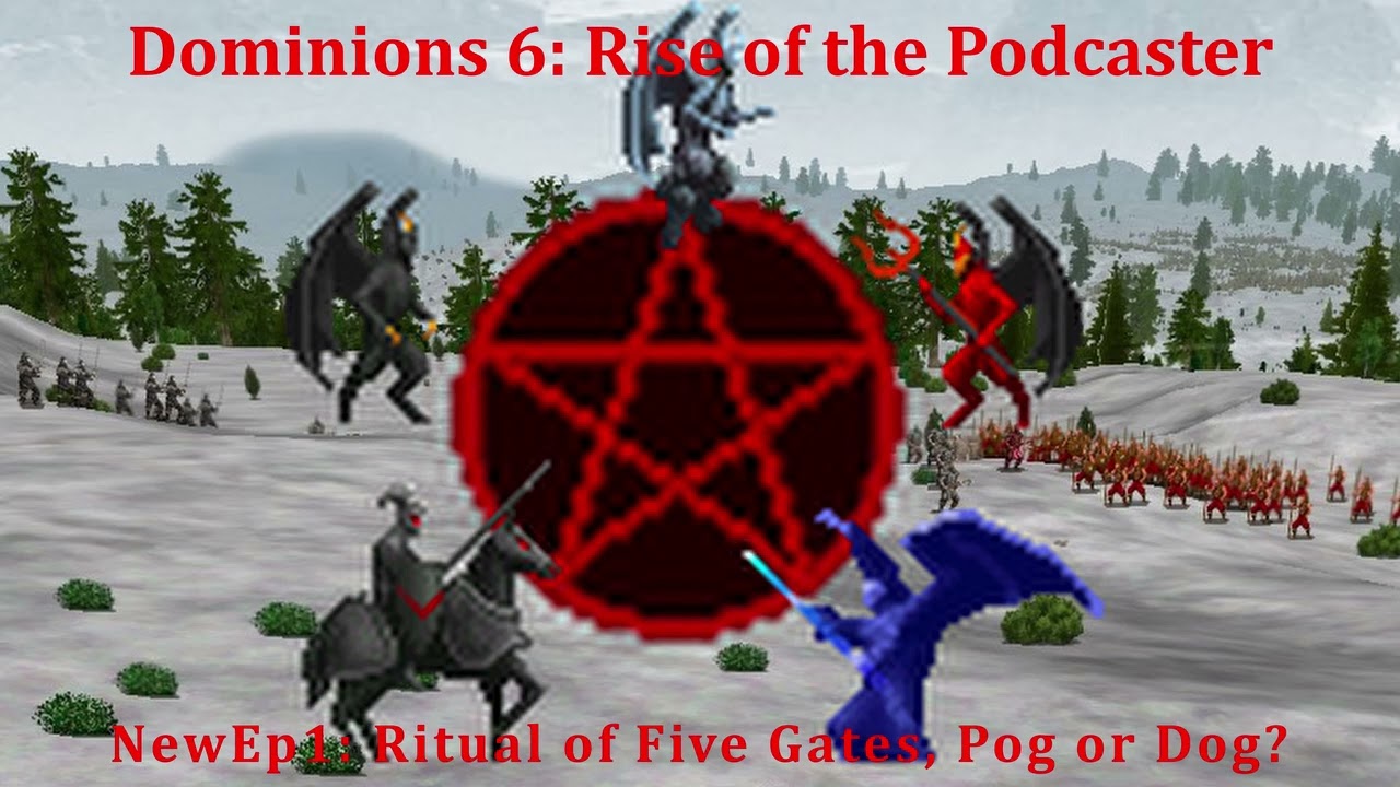 Dominions 6: Rise of the Podcaster  Newep1, Ritual of Five Gates Pog or Dog?