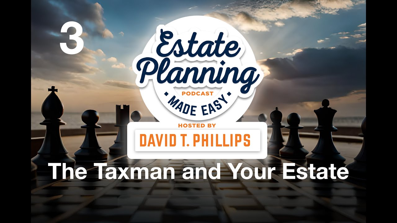 Estate Planning Made Easy #3 - The Taxman and Your Estate