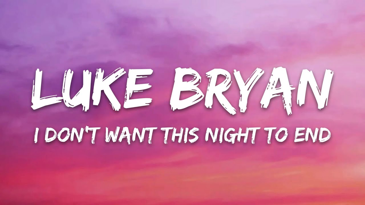 Luke Bryan - I Don't Want This Night To End (Lyrics)