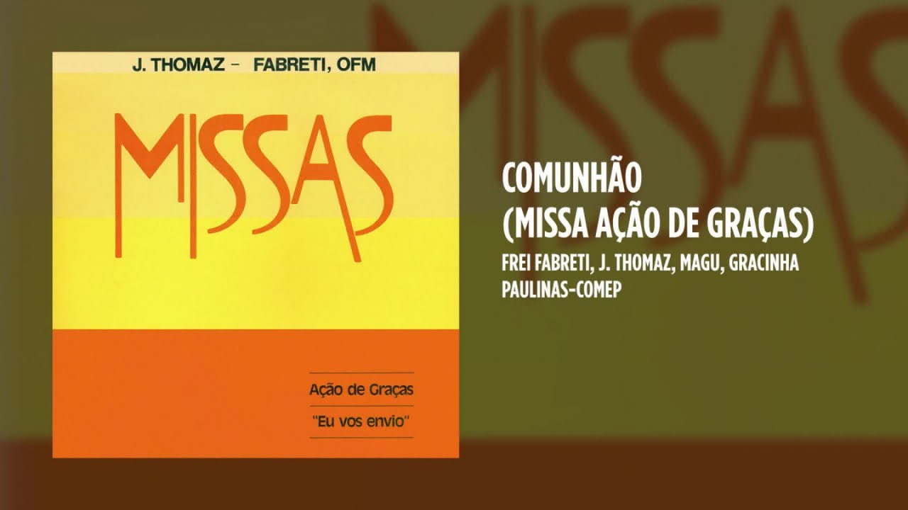 Frei Fabreti, ofm, J. Thomaz, Magu, Gracinha - Comunhão - (Missa Ação de Graças)