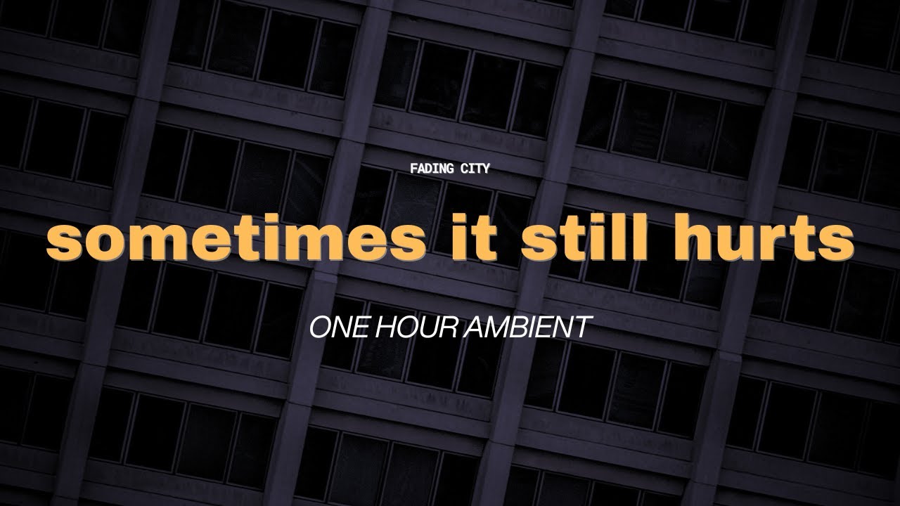 sometimes it still hurts | ambient music for when you're emotionally drained