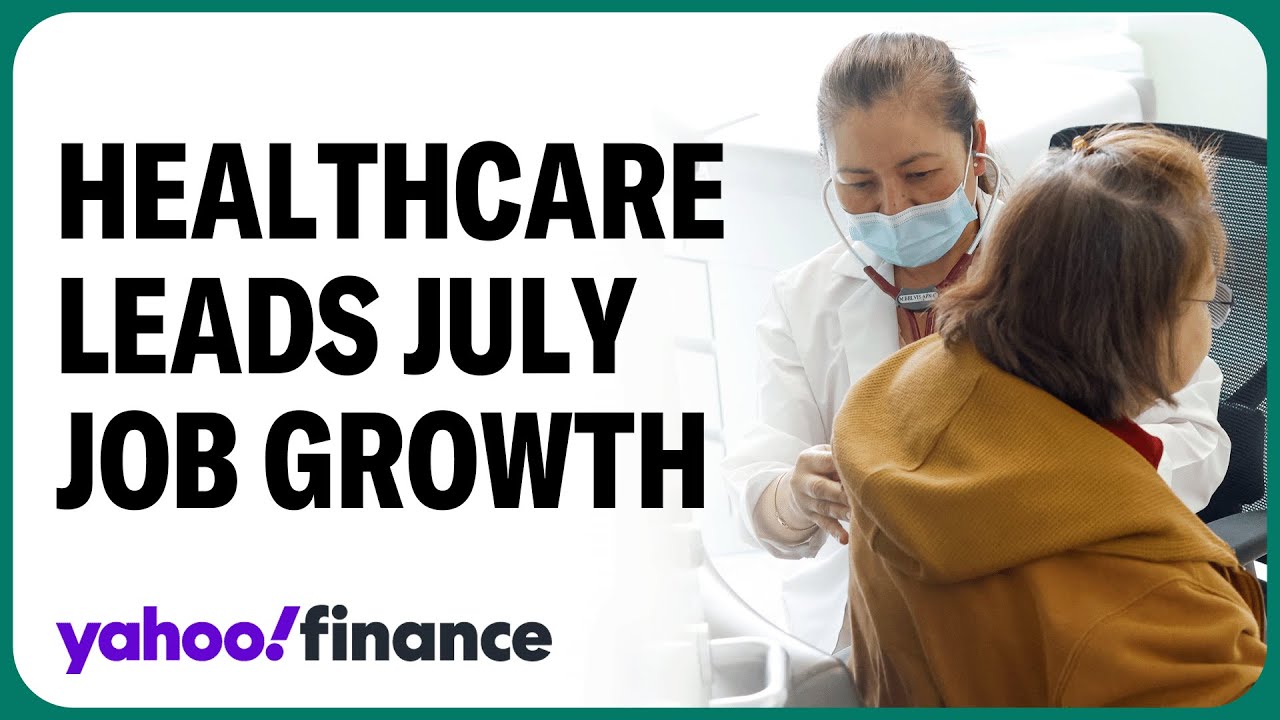 Healthcare leads July job growth: Here's a breakdown of of where the jobs are