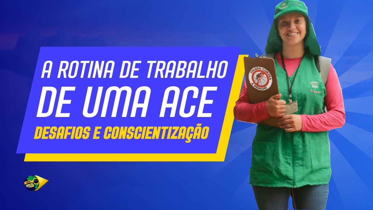 A rotina de trabalho de uma Agente de Combate às Endemias | Desafios e conscientização.