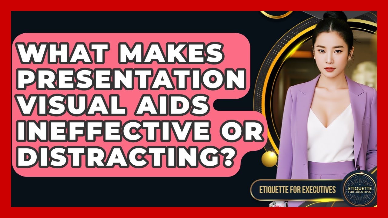 What Makes Presentation Visual Aids Ineffective Or Distracting? - Etiquette for Executives