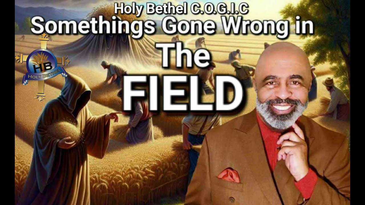 SOMETHINGS GONE WRONG IN THE FIELD - By Elder Tearched H. Scott III
