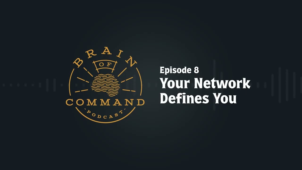 “Your Network Defines You” Brain of Command Ep 8